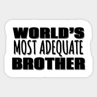 World's Most Adequate Brother Sticker